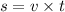 s = v \times t