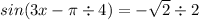 sin(3x - \pi \div 4) = - \sqrt{2} \div 2