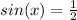 sin(x) = \frac{1}{2}