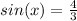 sin(x) = \frac{4}{3} 