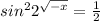 sin ^{2} 2 ^{ \sqrt{ - x} } = \frac{1}{2} 