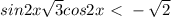 sin2x+\sqrt{3} cos2x\ \textless \ -\sqrt{2}