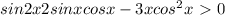 sin2x+2sinxcos x-3xcos^{2} x\ \textgreater \ 0