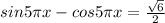 sin5\pi x-cos5\pi x=\frac{\sqrt{6} }{2}