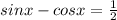 sinx - cosx = \frac{1}{2} 