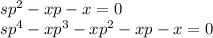 sp^{2} -xp-x=0\\sp^{4} -xp^{3}-xp^{2} -xp-x=0