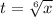 t = \sqrt[6]{x} 
