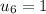 u_6 = 1