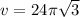 v = 24\pi \sqrt{3} 