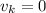 v_k = 0