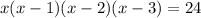 x(x - 1)(x - 2)(x - 3) = 24