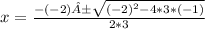 x=\frac{-(-2)±\sqrt{(-2)^{2}-4*3*(-1) } }{2*3}