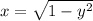 x=\sqrt{1-y^{2} }