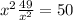 x^{2}+\frac{49}{x^{2}}=50