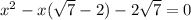 x^{2} - x(\sqrt{7} - 2) - 2\sqrt{7} = 0