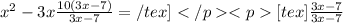 x^{2} -3x + \frac{10(3x-7)}{3x-7} = /tex]</p><p>[tex]\frac{3x-7}{3x-7}