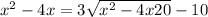 x^{2} -4x=3\sqrt{x^{2}-4x+20 }-10