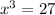 x^{3}=27