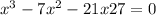 x^{3} -7x^{2} -21 x +27=0