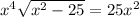 x^{4} +\sqrt{x^{2}-25 } =25x^{2}