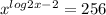 x^{log2 x-2} =256