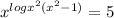 x^{logx^{2} (x^{2}-1) } =5