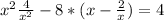 x^2 +\frac{4}{x^2} -8 * (x-\frac{2}{x} ) = 4