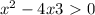 x^2-4x+3\ \textgreater \ 0
