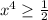 x^4 \geq \frac{1}{2}