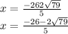 x = \frac{ - 26 + 2 \sqrt{79} }{5} \\ x = \frac{ - 26 - 2 \sqrt{79} }{5} 