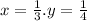 x = \frac{1}{3} .y = \frac{1}{4} 