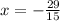 x = - \frac{29}{15 } 