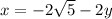 x = -2\sqrt{5} - 2y