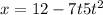 x = 12 - 7t + 5 {t}^{2} 