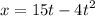 x = 15 + t - {4t}^{2} 