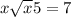 x+\sqrt{x} +5=7