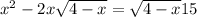 x ^{2} - 2x + \sqrt{4 - x} = \sqrt{4 - x} + 15