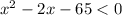 x ^{2} - 2x - 65 < 0