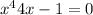 x ^{4} + 4x - 1 = 0