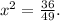 x {}^{2} =\frac{36}{49} .