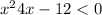 x {}^{2} + 4x - 12 < 0
