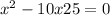 x {}^{2} - 10x + 25 = 0