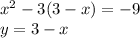 x {}^{2} - 3(3 - x) = - 9 \\ y = 3 - x 