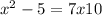 x {}^{2} - 5 = 7x + 10