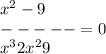 x {}^{2} - 9 \\ - - - - - = 0 \\ x {}^{3} + 2x {}^{2} + 9 