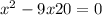 x {}^{2} - 9x + 20 = 0