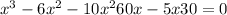 x {}^{3} - 6x {}^{2} - 10x {}^{2} + 60x - 5x + 30 = 0