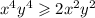 x {}^{4} + y {}^{4} \geqslant 2x {}^{2} y {}^{2} 