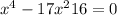 x {}^{4} - 17x {}^{2} + 16 = 0