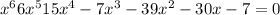 x {}^{6 } + 6x {}^{5} + 15x {}^{4} - 7x {}^{3} - 39x {}^{2} - 30x - 7 = 0